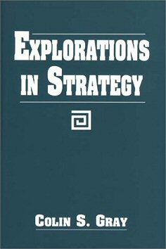 Colin S. Gray - Explorations in Strategy