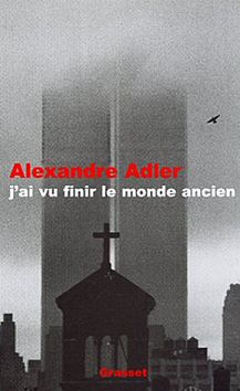 Alexandre Adler - J'ai vu finir le monde ancien