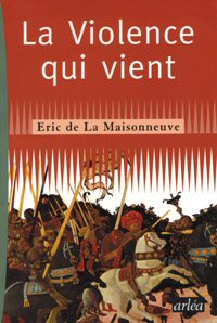 Eric de la Maisonneuve, La violence qui vient